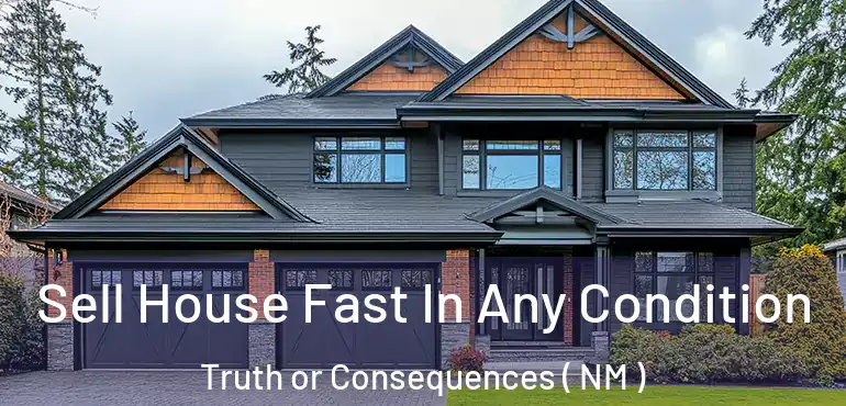  Sell House Fast In Any Condition Truth or Consequences ( NM )