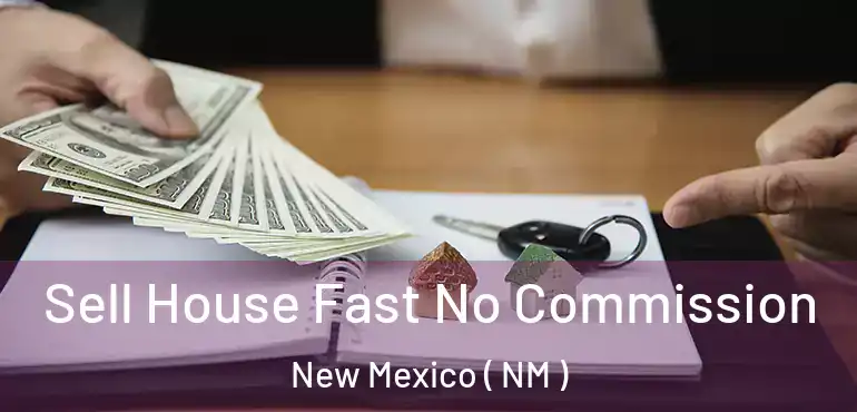  Sell House Fast No Commission New Mexico ( NM )