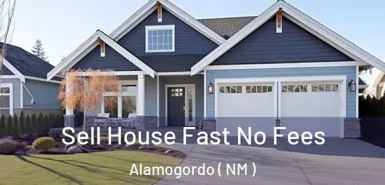  Sell House Fast No Fees Alamogordo ( NM )