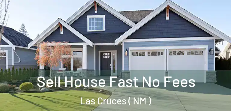  Sell House Fast No Fees Las Cruces ( NM )