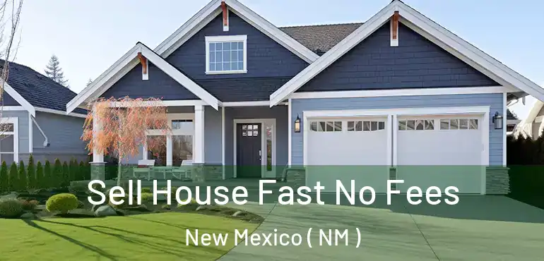  Sell House Fast No Fees New Mexico ( NM )