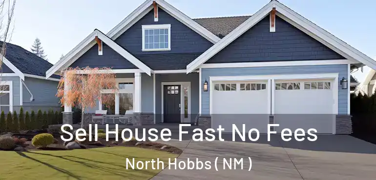  Sell House Fast No Fees North Hobbs ( NM )