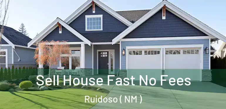  Sell House Fast No Fees Ruidoso ( NM )