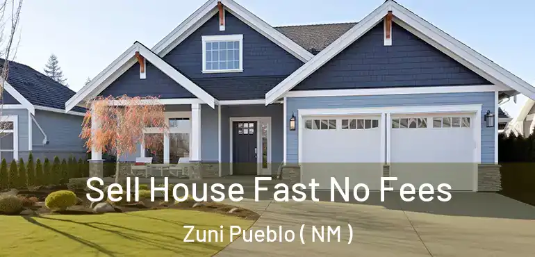  Sell House Fast No Fees Zuni Pueblo ( NM )