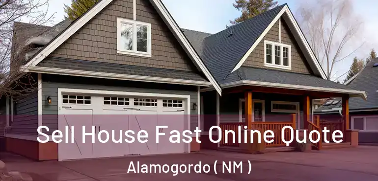  Sell House Fast Online Quote Alamogordo ( NM )