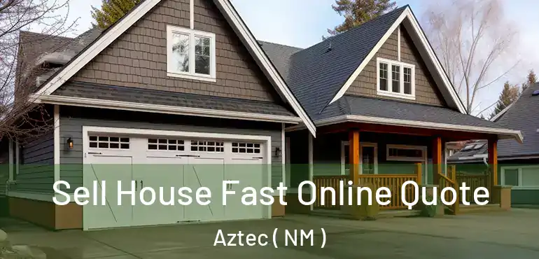  Sell House Fast Online Quote Aztec ( NM )