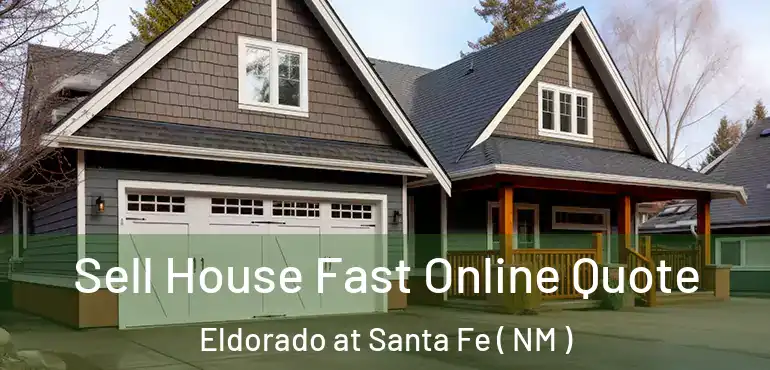  Sell House Fast Online Quote Eldorado at Santa Fe ( NM )