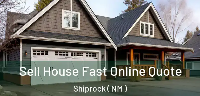  Sell House Fast Online Quote Shiprock ( NM )