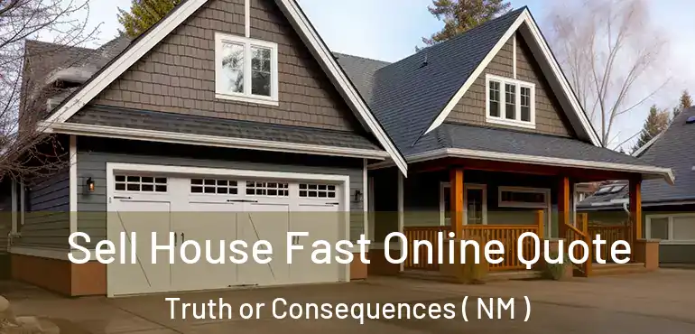  Sell House Fast Online Quote Truth or Consequences ( NM )