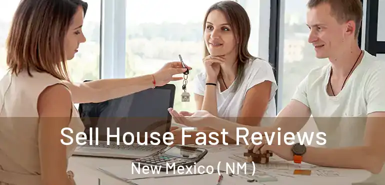  Sell House Fast Reviews New Mexico ( NM )