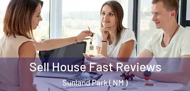 Sell House Fast Reviews Sunland Park ( NM )