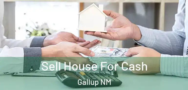  Sell House For Cash Gallup NM