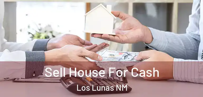  Sell House For Cash Los Lunas NM
