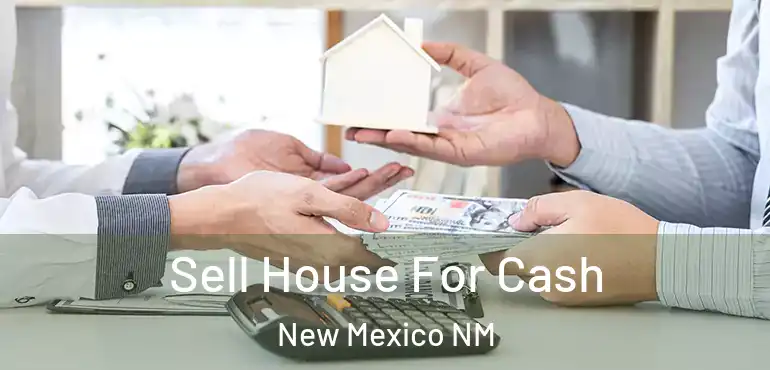  Sell House For Cash New Mexico NM