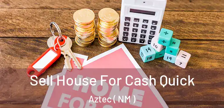  Sell House For Cash Quick Aztec ( NM )