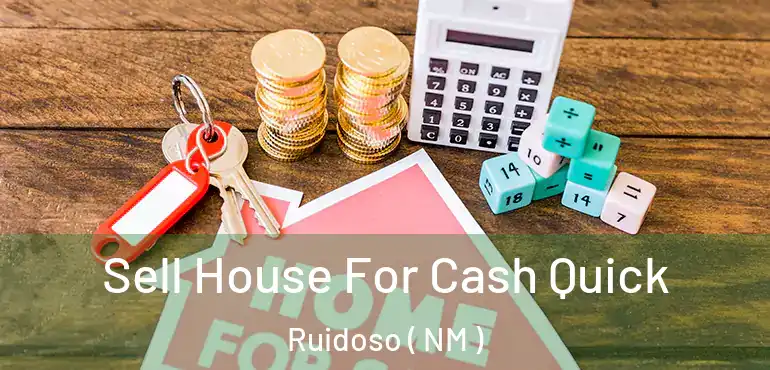  Sell House For Cash Quick Ruidoso ( NM )