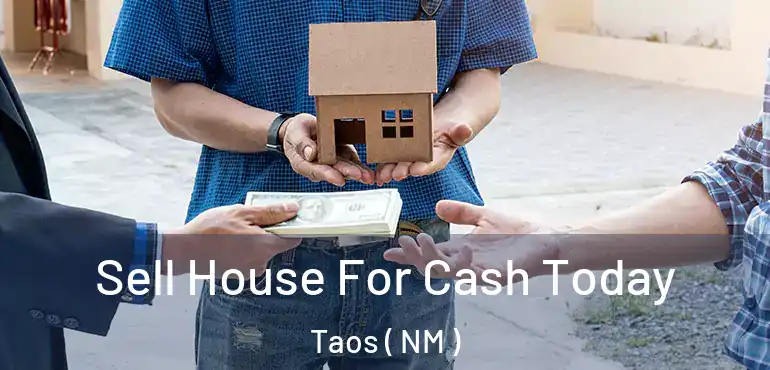  Sell House For Cash Today Taos ( NM )