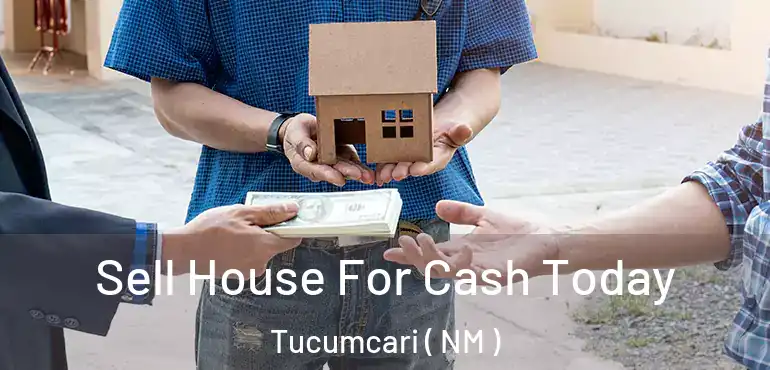  Sell House For Cash Today Tucumcari ( NM )