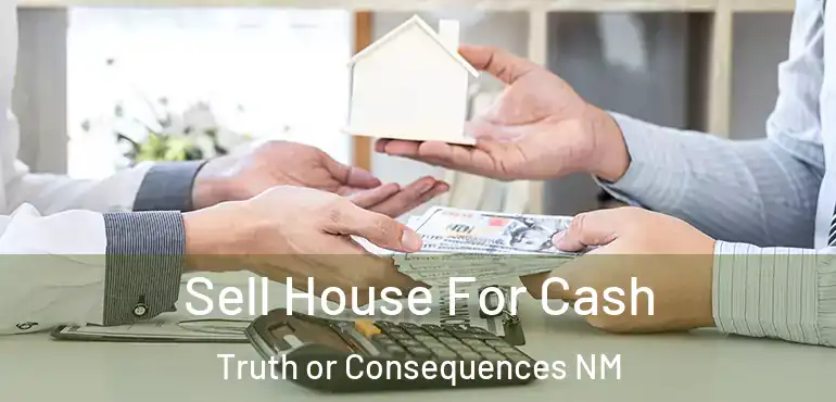  Sell House For Cash Truth or Consequences NM