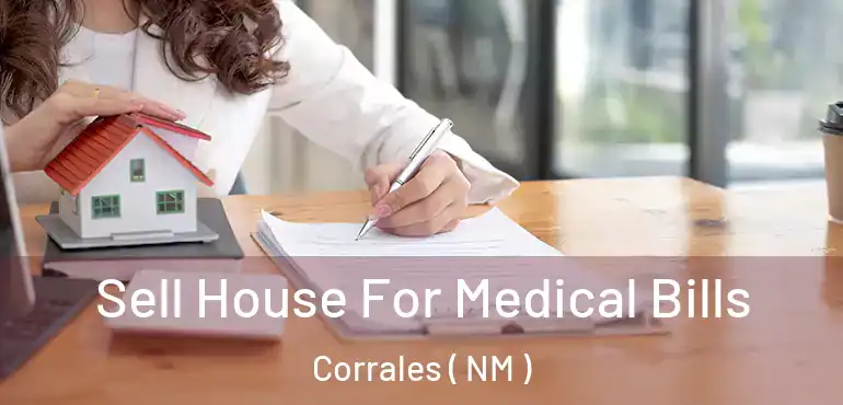  Sell House For Medical Bills Corrales ( NM )