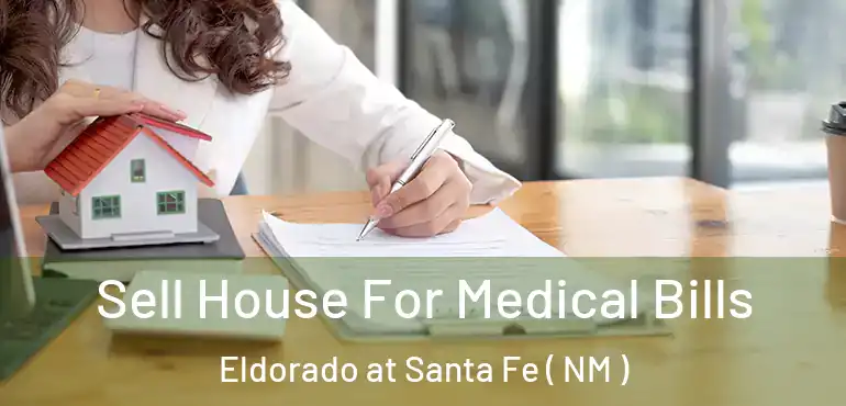  Sell House For Medical Bills Eldorado at Santa Fe ( NM )
