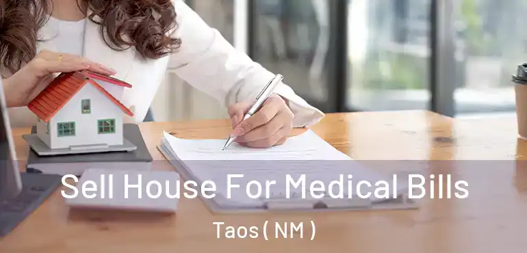  Sell House For Medical Bills Taos ( NM )