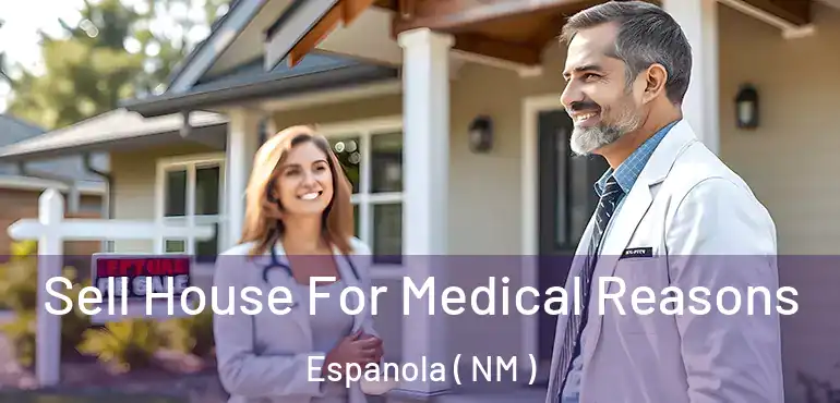  Sell House For Medical Reasons Espanola ( NM )