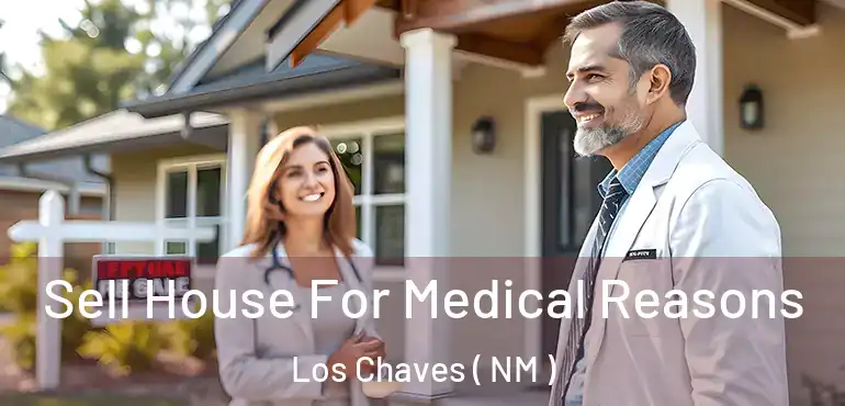  Sell House For Medical Reasons Los Chaves ( NM )