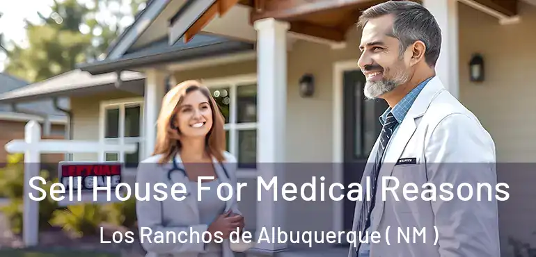  Sell House For Medical Reasons Los Ranchos de Albuquerque ( NM )