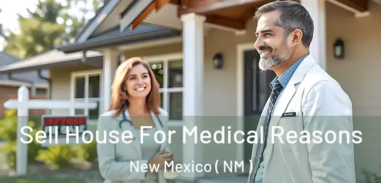  Sell House For Medical Reasons New Mexico ( NM )