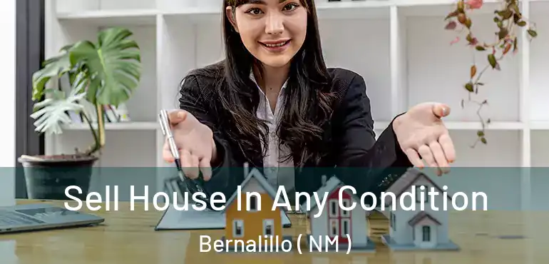  Sell House In Any Condition Bernalillo ( NM )