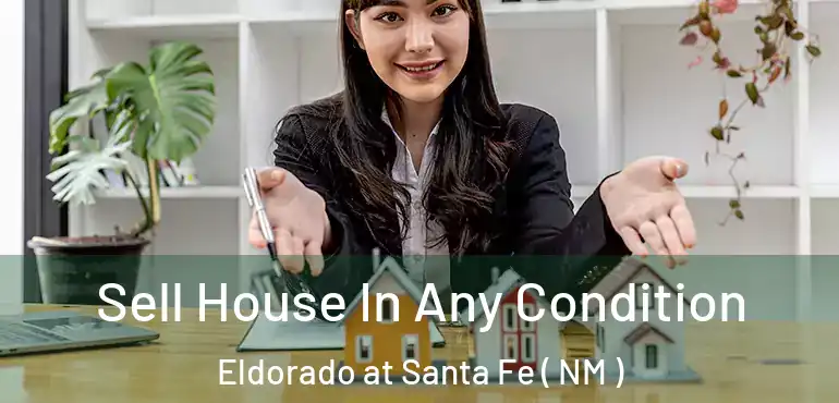  Sell House In Any Condition Eldorado at Santa Fe ( NM )
