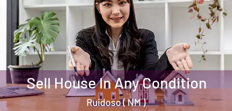  Sell House In Any Condition Ruidoso ( NM )
