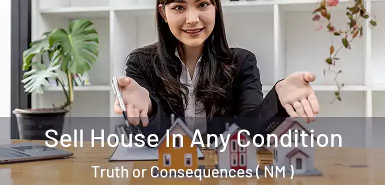  Sell House In Any Condition Truth or Consequences ( NM )
