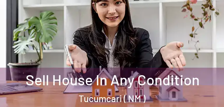  Sell House In Any Condition Tucumcari ( NM )