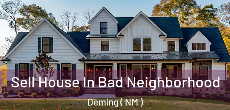  Sell House In Bad Neighborhood Deming ( NM )