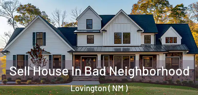  Sell House In Bad Neighborhood Lovington ( NM )