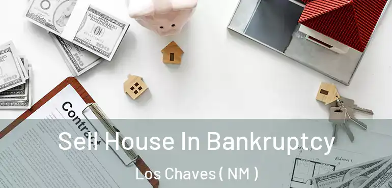  Sell House In Bankruptcy Los Chaves ( NM )