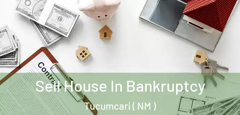  Sell House In Bankruptcy Tucumcari ( NM )