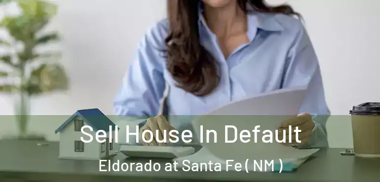  Sell House In Default Eldorado at Santa Fe ( NM )