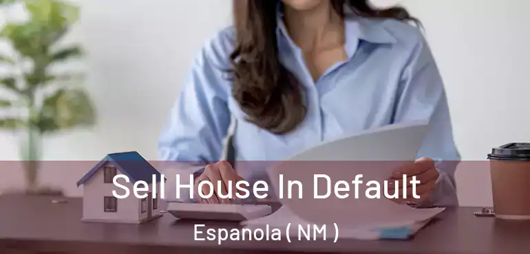  Sell House In Default Espanola ( NM )