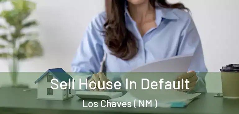  Sell House In Default Los Chaves ( NM )