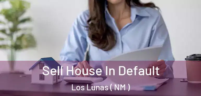  Sell House In Default Los Lunas ( NM )