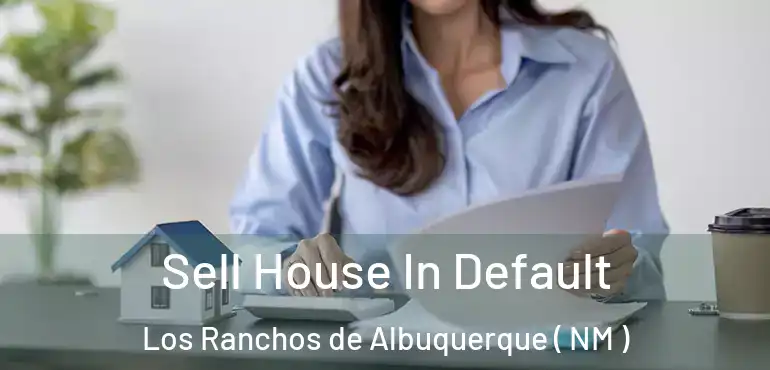 Sell House In Default Los Ranchos de Albuquerque ( NM )