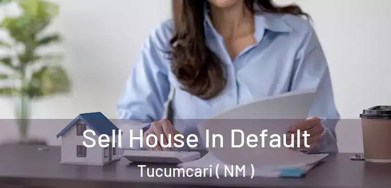  Sell House In Default Tucumcari ( NM )