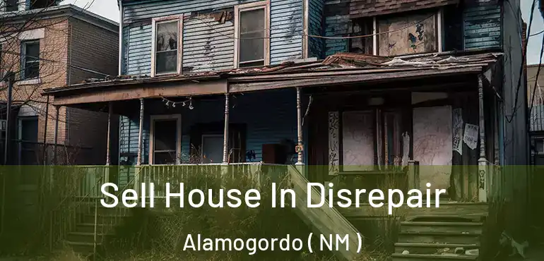  Sell House In Disrepair Alamogordo ( NM )