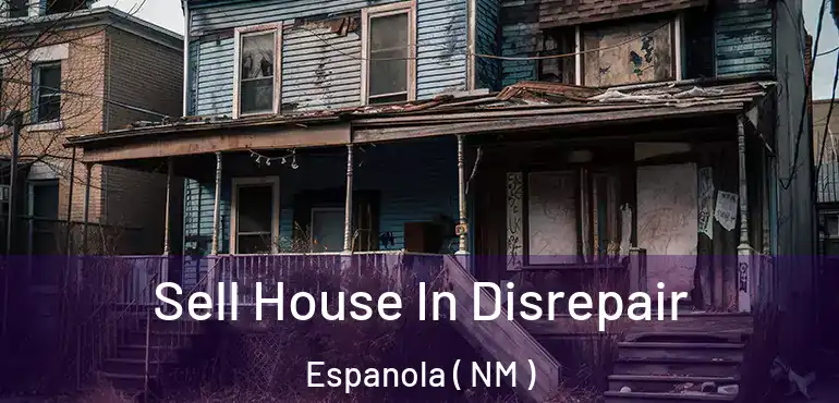  Sell House In Disrepair Espanola ( NM )
