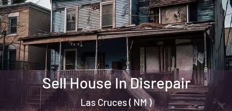  Sell House In Disrepair Las Cruces ( NM )