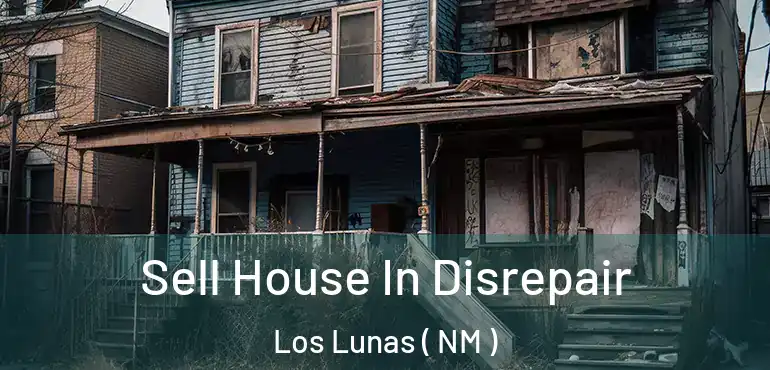  Sell House In Disrepair Los Lunas ( NM )