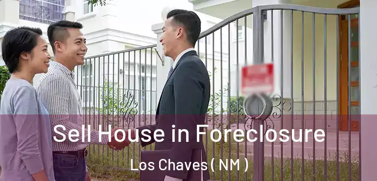  Sell House in Foreclosure Los Chaves ( NM )
